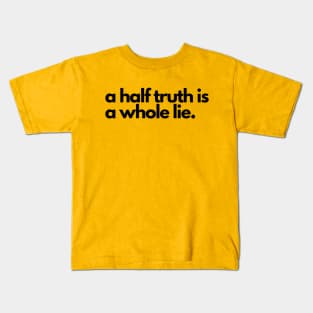 A half truth is a whole lie- a saying design Kids T-Shirt